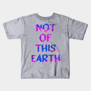 Not Of This Earth Trippy Quote Glitch Art Kids T-Shirt